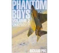 Phantom Boys 2: More Thrilling Tales from UK and US Operators of the McDonnell Douglas F-4 - [Livre en VO] Richard Pike (Auteur)