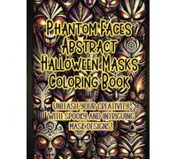 Phantom Faces Abstract Halloween Masks Coloring Book: Unleash Your Creativity with Spooky and Intriguing Mask Designs!