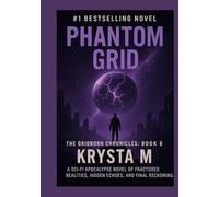 Phantom Grid: A sci-fi apocalypse novel of fractured realities, hidden echoes, and the final reckoning.