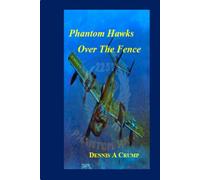 Phantom Hawks Over The Fence: An Adventure Series Over The Ho Chi Minh Trail