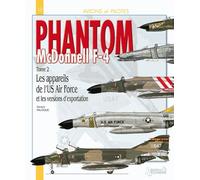Phantom Mc Donnel F-4 - Tome 2, Les Appareils De L'us Air Force Et Les Versions D'exportation