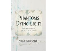 Phantoms of the Dying Light: Short Stories to Keep You Awake