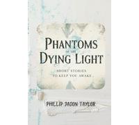 Phantoms of the Dying Light: Short Stories to Keep You Awake