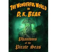 Phantoms Of The Pirate Seas (The Wonderful World Of D. K. Bear)
