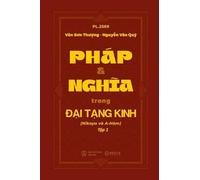 PHÁP VÀ NGHĨA TRONG ĐẠI TẠNG KINH (Nikaya và A-Hàm) Tập 1
