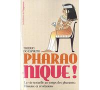 Pharao-nique ! La vie sexuelle au temps des pharaons : Histoire et révélations