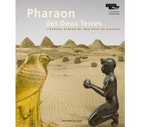 Pharaon des Deux Terres - L'Epopée africaine des rois de Napata (Album de l'exposition)