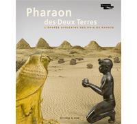 Pharaon des Deux Terres - L'épopée africaine des Rois de Napata - Collectif - El Viso - cartonné - Catalogue d'exposition