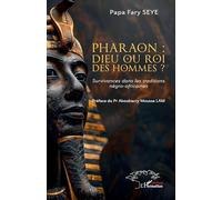 Pharaon : dieu ou roi des hommes ? Survivances dans les traditions négro-africaines - Papa Fary Seye - L'harmattan - broché - Essai