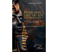Pharaon : dieu ou roi des hommes ? – Survivances dans les traditions négro-africaines – L'Harmattan