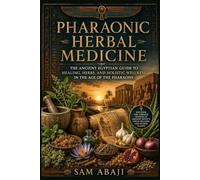 PHARAONIC HERBAL MEDICINE: Ancient Healing Wisdom from the Land of the Nile