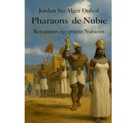 Pharaons de Nubie: Royaumes Egyptiens Nubiens