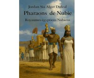 Pharaons de Nubie: Royaumes Egyptiens Nubiens
