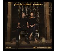 Pharis & Jason Romero - Tell 'Em You Were Gold