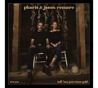 Pharis & Jason Romero - Tell 'Em You Were Gold [Import]