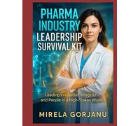 Pharma Industry Leadership Survival Kit: Leading Innovation, Integrity, and People in the Pharma World