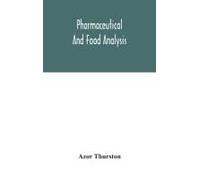 Pharmaceutical And Food Analysis, A Manual Of Standard Methods For The Analysis Of Oils, Fats And Waxes, And Substances In Which They Exist; Together With Allied Products