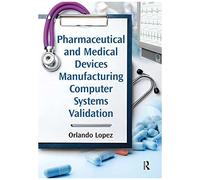 Pharmaceutical And Medical Devices Manufacturing Computer Systems Validation
