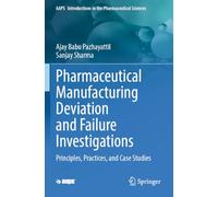 Pharmaceutical Manufacturing Deviation and Failure Investigations: Principles, Practices, and Case Studies
