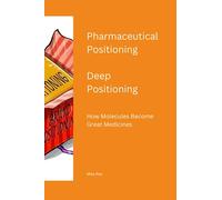 Pharmaceutical Positioning - Deep Positioning: How Molecules become Great Medicines
