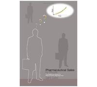 Pharmaceutical Sales For Phools - The Beginners Guide For Medical Sales Representatives