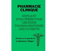 PHARMACIE CLINIQUE : OUTILS ET STRATÉGIES POUR LES SOINS PHARMACEUTIQUES AUX PATIENTS