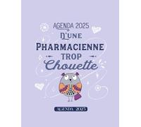 Pharmacienne trop chouette: Agenda Semainier 2025 - Planificateur Semainier et Mensuel - 1 semaine sur deux pages - Format A4 - Parfait Idée de cadeau pour anniversaire, fin d’année