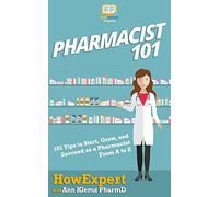 Pharmacist 101: 101 Tips to Start, Grow, and Succeed as a Pharmacist From A to Z