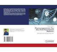 Pharmacogenomics: The Blue Print Personalized Medicine: Tailoring Therapies to Your Unique DNA