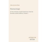 Pharmacologia: In Two Volumes, Fourth American, from the Seventh London Edition, Volume 1