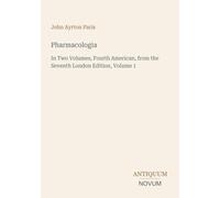 Pharmacologia: In Two Volumes, Fourth American, from the Seventh London Edition, Volume 1