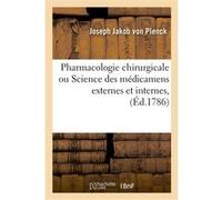 Pharmacologie chirurgicale, ou Science des médicamens externes et internes Joseph Jakob von Plenck (Auteur)