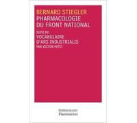Pharmacologie du Front national suivi du Vocabulaire d'Ars Industrialis Bernard Stiegler (Auteur)
