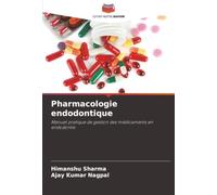 Pharmacologie endodontique: Manuel pratique de gestion des médicaments en endodontie