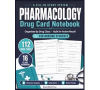 Pharmacology Drug Card Notebook: A Fill-In Study System for Nursing Students with 112 Drug Cards, 16 Class Overviews and Active Recall Review