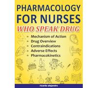 Pharmacology for Nurses Who Speak Drug: A Visual Guide to Mechanisms of Action, Pharmacokinetics, Adverse Effects, Contraindications, Organized by ... Systems for NCLEX, USMLE, HESI/ATI & NAPLEX.