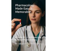 Pharmacology Made Easy & Memorable: Volume III - Cardiovascular & Renal Pharmacology