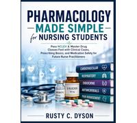 Pharmacology Made Simple for Nursing Students: Pass NCLEX & Master Drug Classes Fast with Clinical Cases, Prescribing Basics, and Medication Safety for Future Nurse Practitioners