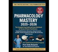 Pharmacology Mastery 2025-2026: The Complete Drug Guide and Exam Workbook for Nurses & Nurse Practitioners - Essential Medications, Mnemonics, ... Full Pharmacology Test and Nursing School