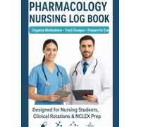 Pharmacology Nursing Log Book: Drug Information & Dosage Notes Notebook for Nursing Students, Clinical Rotations, and Exam Prep: Organize Medications, ... Nursing Pharmacology Study Guide for Clinical