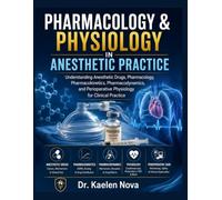 PHARMACOLOGY & PHYSIOLOGY IN ANESTHETIC PRACTICE: Understanding Anesthetic Drugs, Pharmacology, Pharmacokinetics, Pharmacodynamics, and Perioperative Physiology for Clinical Practice