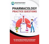 Pharmacology Practice Questions: 25+ Board-Style Questions and Rationales for the Respiratory Therapy Examination