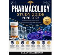 Pharmacology Study Guide 2026-2027: A Complete Review of Drug Mechanisms, Classifications, Exam Strategies and Clinical Applications