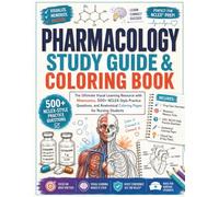 Pharmacology Study Guide & Coloring Book: The Ultimate Visual Learning Resource with Mnemonics, 500+ NCLEX-Style Practice Questions, and Anatomical Coloring Pages for Nursing Students
