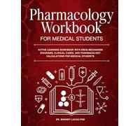 PHARMACOLOGY WORKBOOK FOR MEDICAL STUDENTS: Active Learning Workbook with Drug Mechanism Diagrams, Clinical Cases, and Pharmacology Calculations for Medical Students