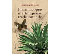 Pharmacopée martiniquaise traditionnelle: Contribution à l'élaboration de l'ethnomédecine et l'ethnopharmacopée des petites Antilles