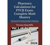 Pharmacy Calculations for PTCB Exam: Complete Math Mastery: 500+ Practice Problems with Step-by-Step Solutions, Flashcards & Test-Taking Strategies by a Licensed Pharmacist (RPh) - Pass the PTCE Math