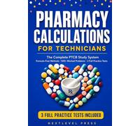 Pharmacy Calculations for Technicians: The Complete PTCB Study System - Formula-Free Methods, 500+ Worked Problems & 3 Full Practice Tests