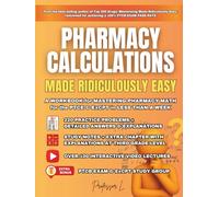 Pharmacy Calculations Made Ridiculously Easy: A WORKBOOK for MASTERING PHARMACY MATH for the PTCE & ExCPT in LESS THAN A WEEK