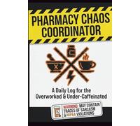 Pharmacy Chaos Coordinator: The Pharmacy Tech’s Trauma Dump Log: A Daily Shift Planner, Venting Journal, and Activity Book for the Overworked & Under-Caffeinated